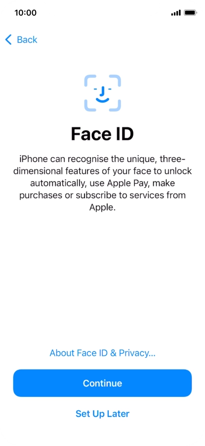 Follow the instructions on the screen to turn on use of Face ID or press Set Up Later.