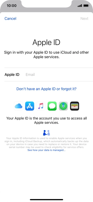 If you don t have an Apple ID, press Don't have an Apple ID or forgot it? and follow the instructions on the screen to create an Apple ID.