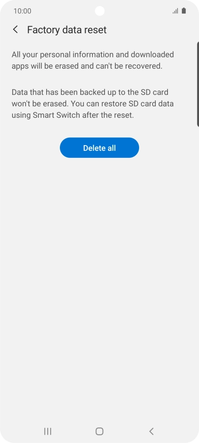 Press Delete all. Wait a moment while the factory default settings are restored. Follow the instructions on the screen to set up your phone and prepare it for use.