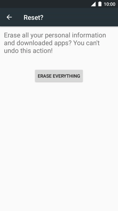 Press ERASE EVERYTHING. Wait a moment while the factory default settings are restored. 
Follow the instructions on the screen to set up your phone and prepare it for use.