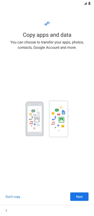 You can transfer the contents of another phone to your phone when it's activated for the first time and after a factory reset. When this screen is displayed, your phone is ready to transfer contents from another phone.