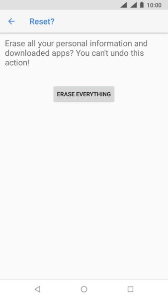 Press ERASE EVERYTHING. Wait a moment while the factory default settings are restored. Follow the instructions on the screen to set up your phone and prepare it for use.