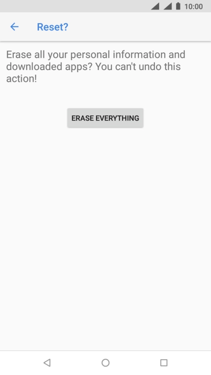 Press ERASE EVERYTHING. Wait a moment while the factory default settings are restored. Follow the instructions on the screen to set up your phone and prepare it for use.