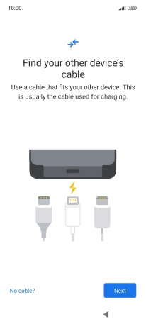 If you have a cable which can connect the two phones, insert the cable and follow the instructions on the screen to transfer content to your phone. If you don’t have a cable, press No cable?.