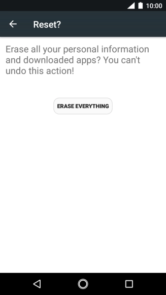Press ERASE EVERYTHING. Wait a moment while the factory default settings are restored. Follow the instructions on the screen to set up your phone and prepare it for use.