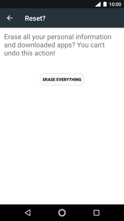 Press ERASE EVERYTHING. Wait a moment while the factory default settings are restored. Follow the instructions on the screen to set up your phone and prepare it for use.