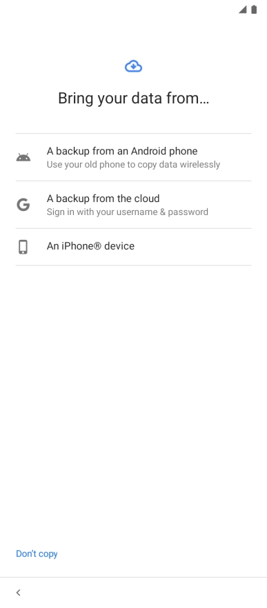 Press the required setting and follow the instructions on the screen to transfer the content from the other phone and finish the activation of your phone.