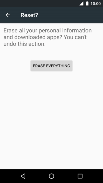 Press ERASE EVERYTHING. Wait a moment while the factory default settings are restored. 
Follow the instructions on the screen to set up your phone and prepare it for use.