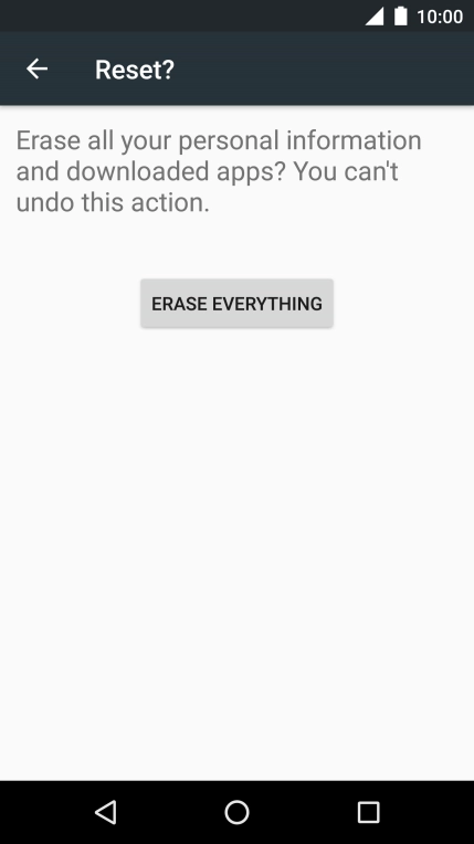 Press ERASE EVERYTHING. Wait a moment while the factory default settings are restored. 
Follow the instructions on the screen to set up your phone and prepare it for use.