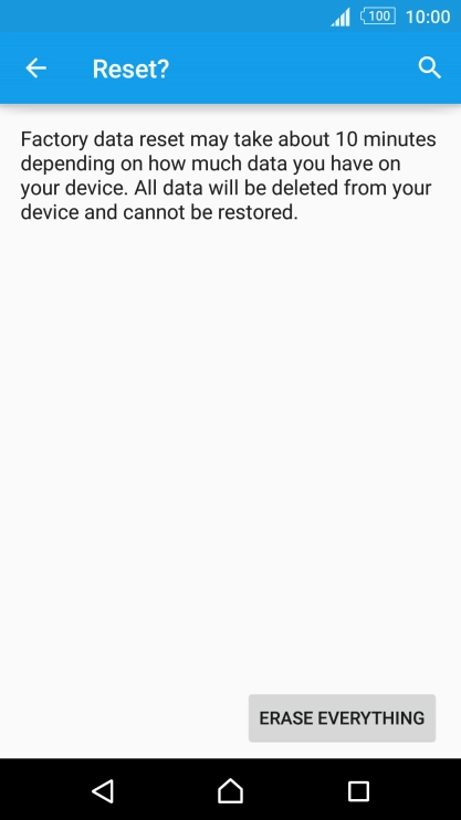 Press ERASE EVERYTHING. Wait a moment while the factory default settings are restored. 
Follow the instructions on the screen to set up your phone and prepare it for use.