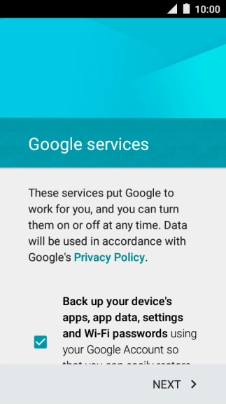 Press NEXT and follow the instructions on the screen to select settings for your Google account.