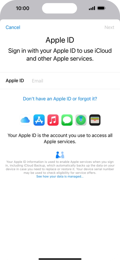 If you don t have an Apple ID, press Don't have an Apple ID or forgot it? and follow the instructions on the screen to create an Apple ID.