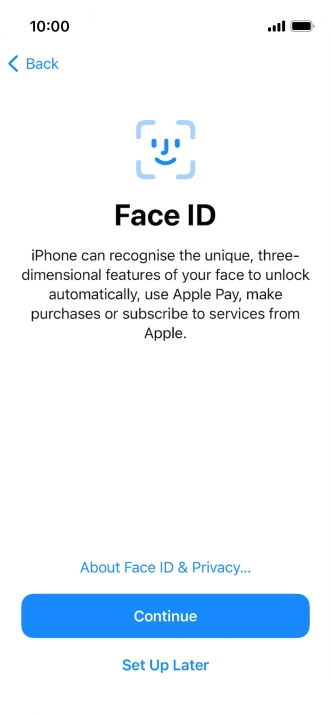 Follow the instructions on the screen to turn on use of Face ID or press Set Up Later.