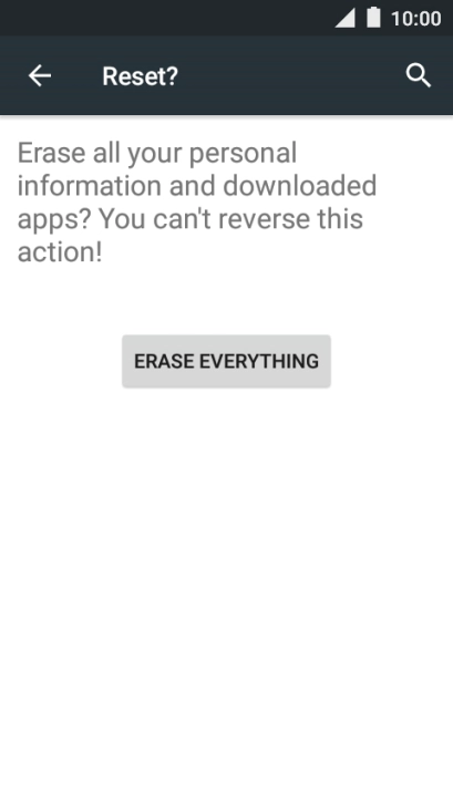Press ERASE EVERYTHING. Wait a moment while the factory default settings are restored. 
Follow the instructions on the screen to set up your phone and prepare it for use.