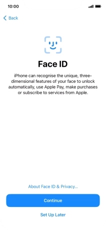 Follow the instructions on the screen to turn on use of Face ID or press Set Up Later.