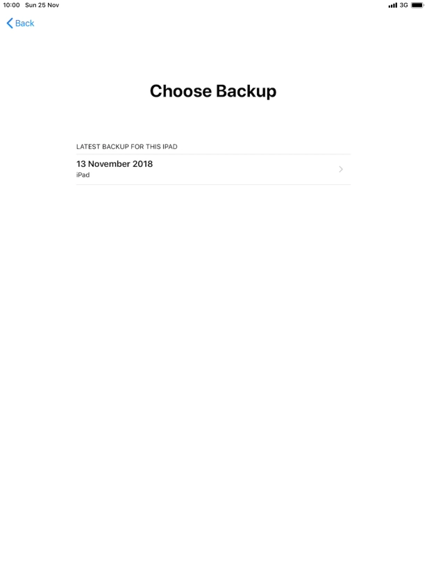 Press the required backup and your tablet restores the content of the selected backup. Subsequently, follow the instructions on the screen to set up your tablet and prepare it for use.