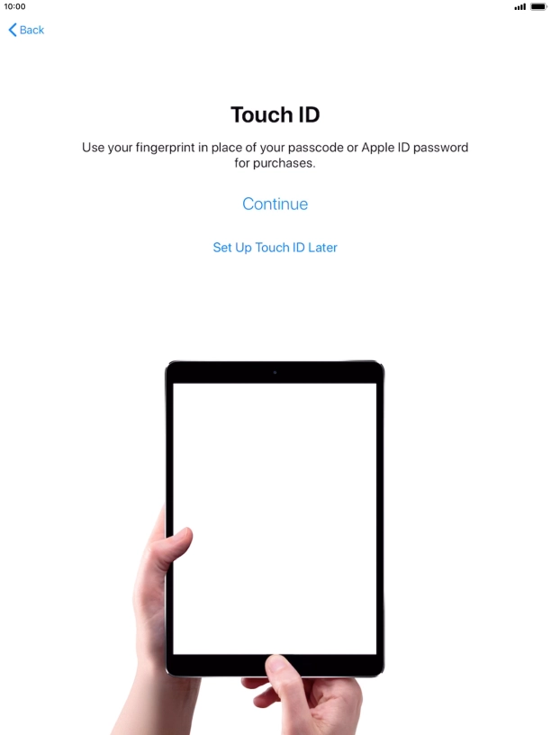 Follow the instructions on the screen to turn on use of Touch ID or press Set Up Touch ID Later.