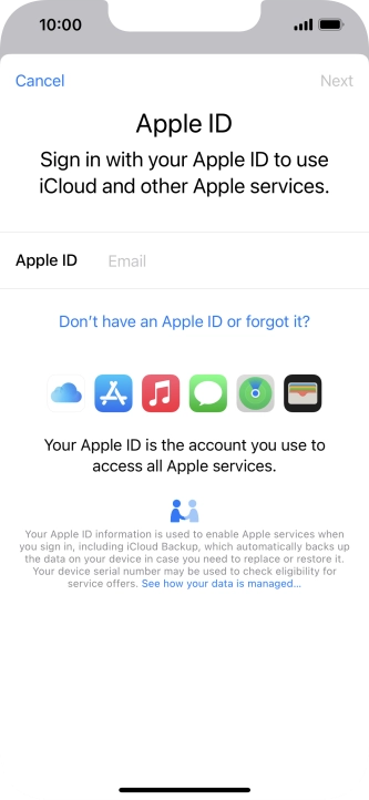 If you don t have an Apple ID, press Don't have an Apple ID or forgot it? and follow the instructions on the screen to create an Apple ID.