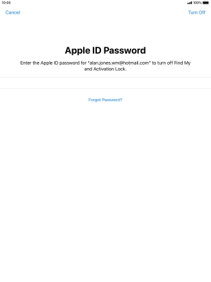 Key in the password for your Apple ID and press Turn Off. Wait a moment while the factory default settings are restored. Follow the instructions on the screen to set up your tablet and prepare it for use.