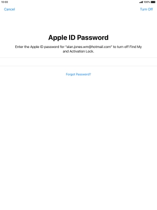 Key in the password for your Apple ID and press Turn Off. Wait a moment while the factory default settings are restored. Follow the instructions on the screen to set up your tablet and prepare it for use.