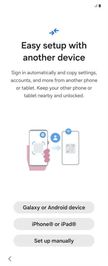 Press the required setting to transfer content from another device or press Set up manually.