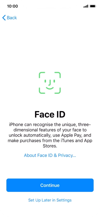 Follow the instructions on the screen to turn on use of Face ID or press Set Up Later in Settings.