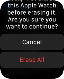 Press Erase All. Wait a moment while the factory default settings are restored. Follow the instructions on the screen to set up your Apple Watch and prepare it for use.