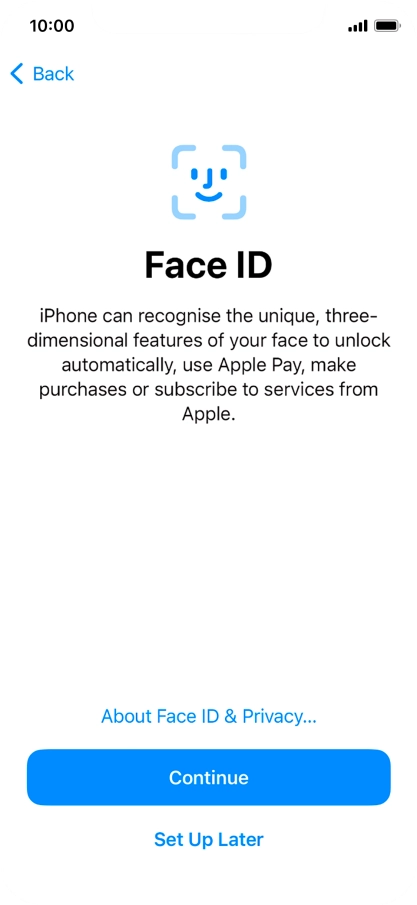 Follow the instructions on the screen to turn on use of Face ID or press Set Up Later.