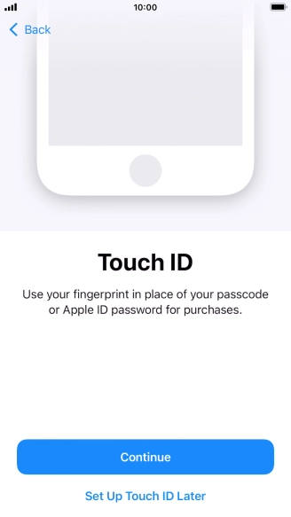 Follow the instructions on the screen to turn on use of Touch ID or press Set Up Touch ID Later.