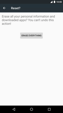 Press ERASE EVERYTHING. Wait a moment while the factory default settings are restored. 
Follow the instructions on the screen to set up your phone and prepare it for use.