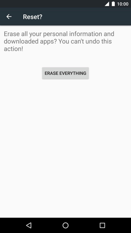 Press ERASE EVERYTHING. Wait a moment while the factory default settings are restored. 
Follow the instructions on the screen to set up your phone and prepare it for use.