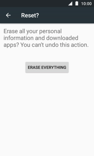 Press ERASE EVERYTHING. Wait a moment while the factory default settings are restored. 
Follow the instructions on the screen to set up your phone and prepare it for use.