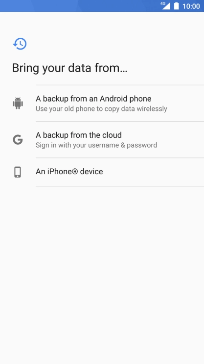 Select the required setting and follow the instructions on the screen to transfer the content from the other phone and finish the activation of your phone.