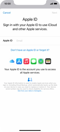 If you don t have an Apple ID, press Don't have an Apple ID or forgot it? and follow the instructions on the screen to create an Apple ID.