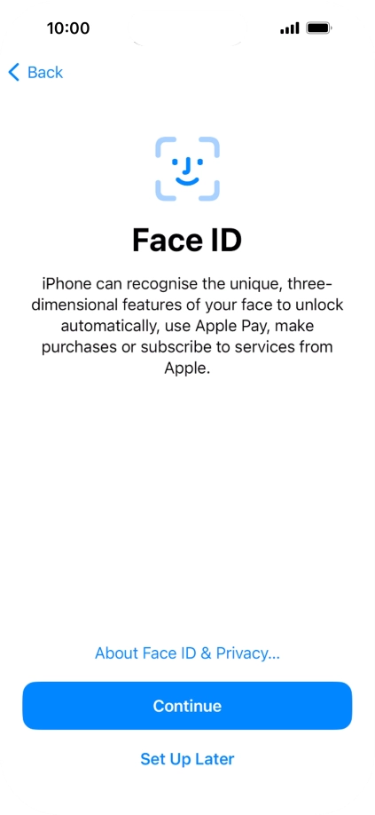 Follow the instructions on the screen to turn on use of Face ID or press Set Up Later.