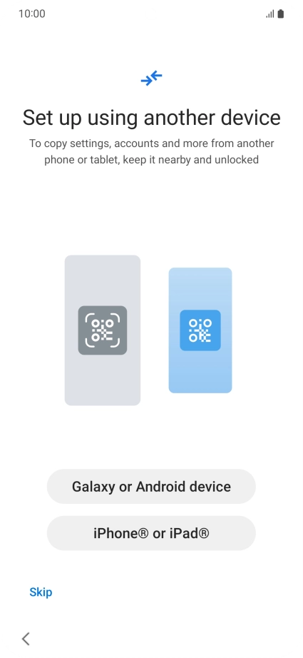 Press the required setting to transfer content from another device or press Skip.