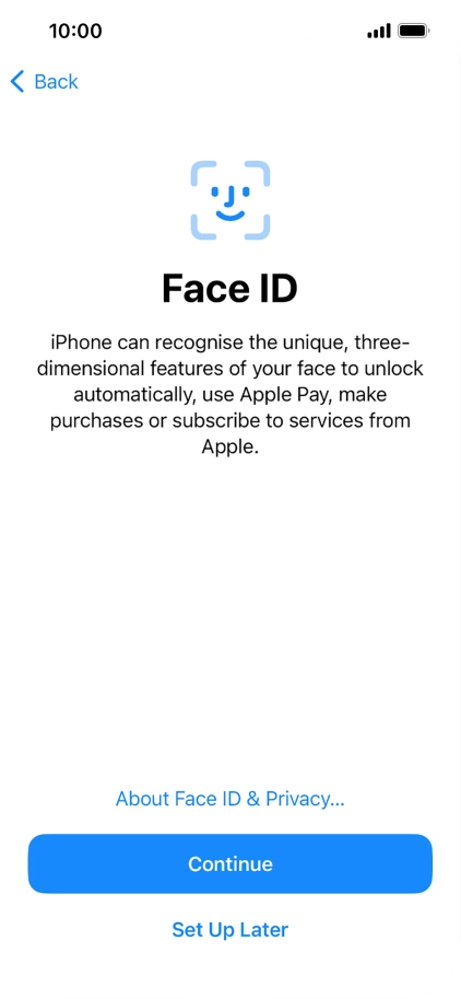 Follow the instructions on the screen to turn on use of Face ID or press Set Up Later.