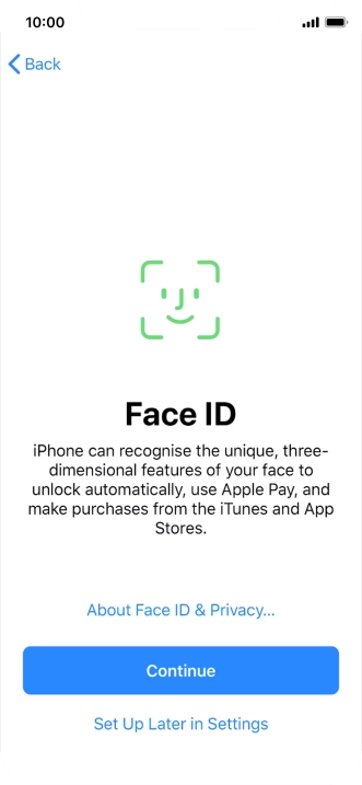 Follow the instructions on the screen to turn on use of Face ID or press Set Up Later in Settings.