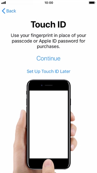 Follow the instructions on the screen to turn on use of Touch ID or press Set Up Touch ID Later.
