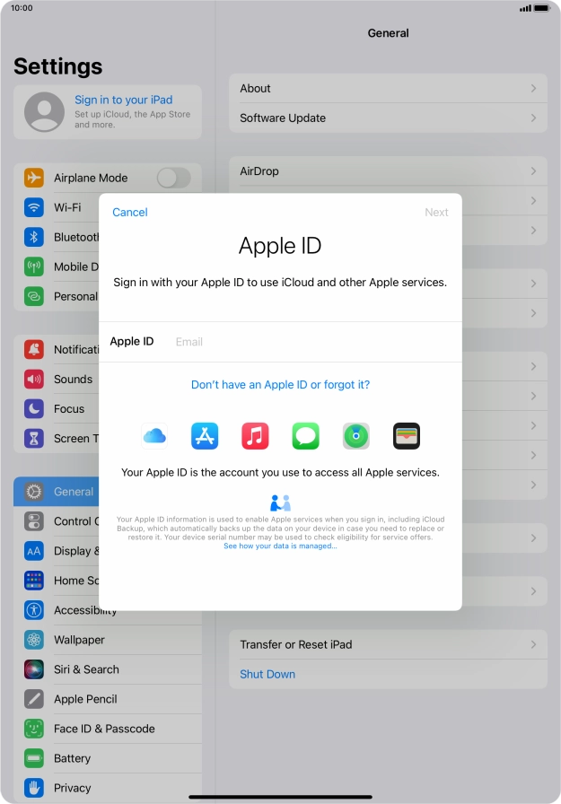 If you don t have an Apple ID, press Don't have an Apple ID or forgot it? and follow the instructions on the screen to create an Apple ID.