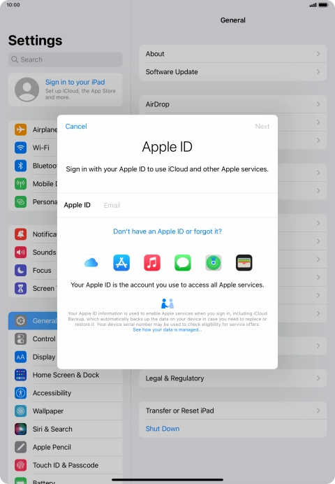 If you don t have an Apple ID, press Don't have an Apple ID or forgot it? and follow the instructions on the screen to create an Apple ID.