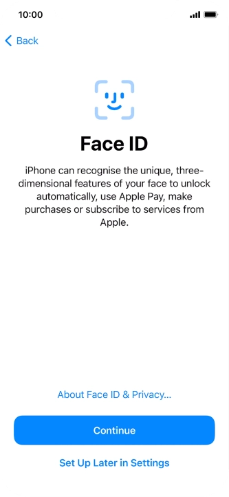 Follow the instructions on the screen to turn on use of Face ID or press Set Up Later in Settings.