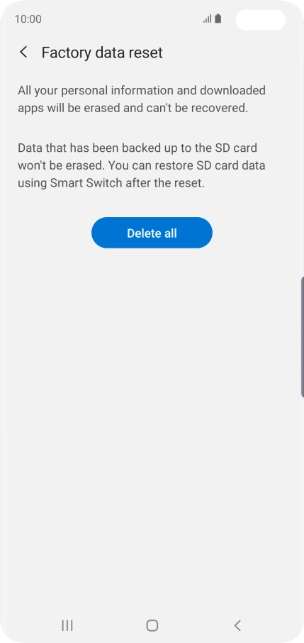 Press Delete all. Wait a moment while the factory default settings are restored. Follow the instructions on the screen to set up your phone and prepare it for use.
