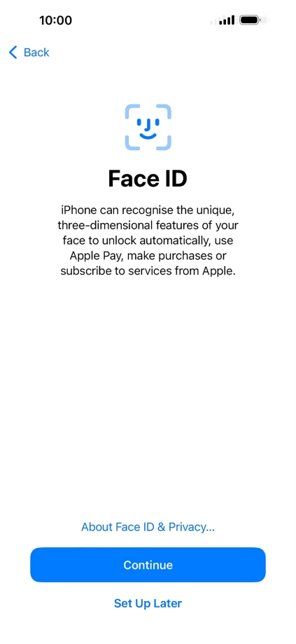 Follow the instructions on the screen to turn on use of Face ID or press Set Up Later.