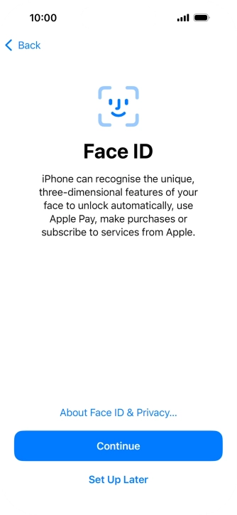 Follow the instructions on the screen to turn on use of Face ID or press Set Up Later.