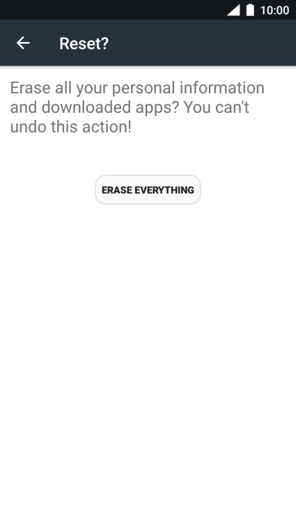 Press ERASE EVERYTHING. Wait a moment while the factory default settings are restored. Follow the instructions on the screen to set up your phone and prepare it for use.