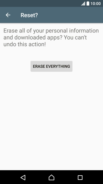 Press ERASE EVERYTHING. Wait a moment while the factory default settings are restored. 
Follow the instructions on the screen to set up your phone and prepare it for use.