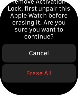 Press Erase All. Wait a moment while the factory default settings are restored. Follow the instructions on the screen to set up your Apple Watch and prepare it for use.