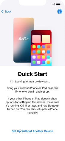 Follow the instructions on the screen to transfer content from another device running iOS 11 or later or press Set Up Without Another Device.
