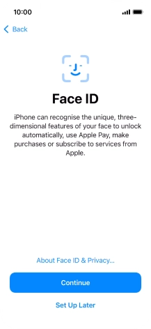 Follow the instructions on the screen to turn on use of Face ID or press Set Up Later.